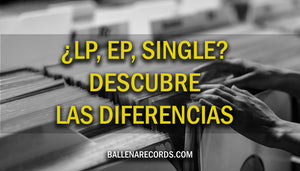 ¿LP, EP, Single? Descubre las diferencias