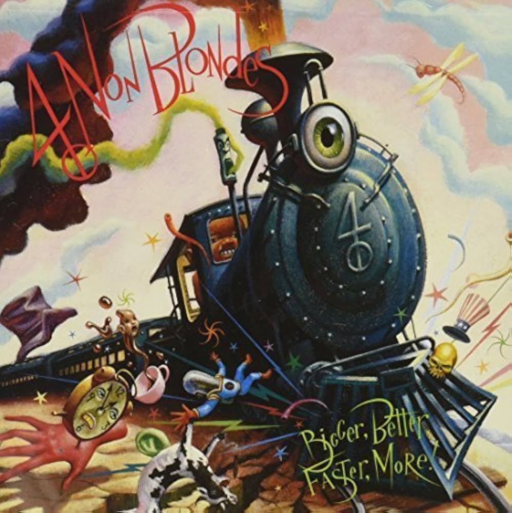 4 Non Blondes / Bigger.Better Faster