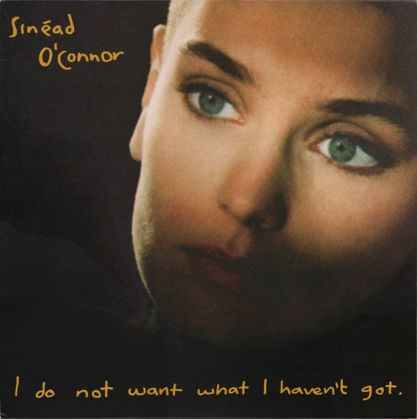 Sinead O'Connor / I Do Not Want What I Haven't Got