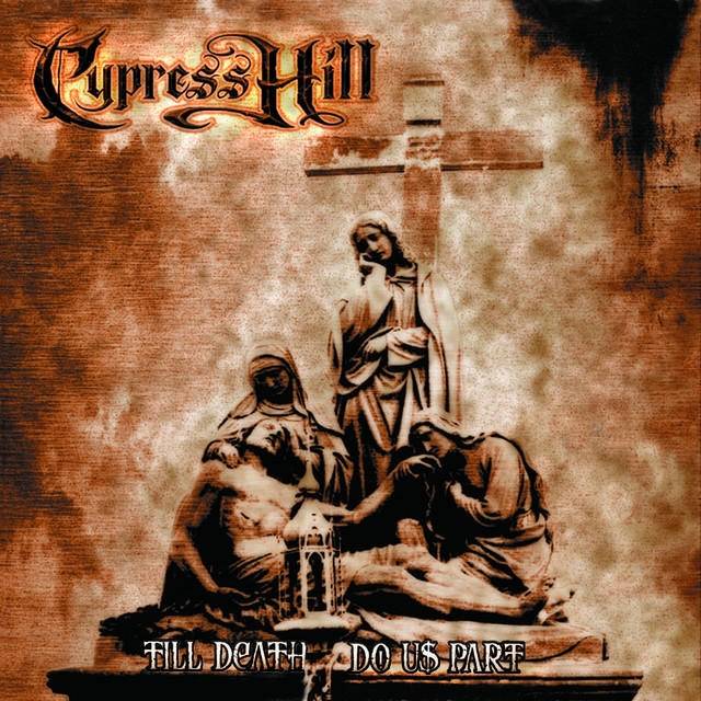 Cypress Hill / Till Death Do Us Part