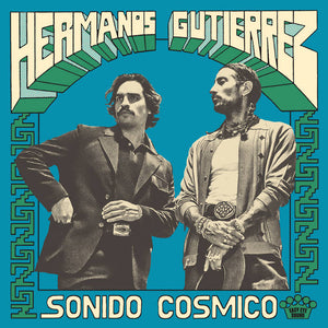 Hermanos Gutiérrez / Sonido Cósmico