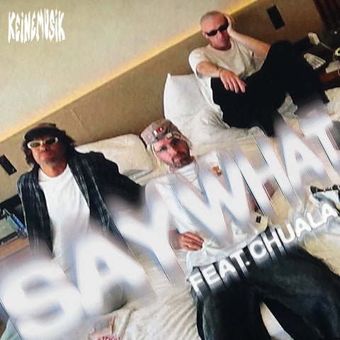 Keinemusik, Rampa, &Me, Adam Port / Say What (Feat.Chuala)[Keinemusik]
