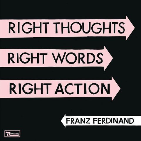 Franz Ferdinand / Right Thoughts Right Words Right Action
