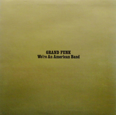 Grand Funk Railroad / We Re An American Band