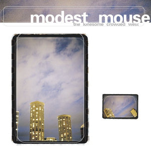 Modest Mouse / Lonesome Crowded West